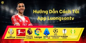 Hướng Dẫn Cách Tải App Luongsontv Cho Android Và iOS Mới Nhất