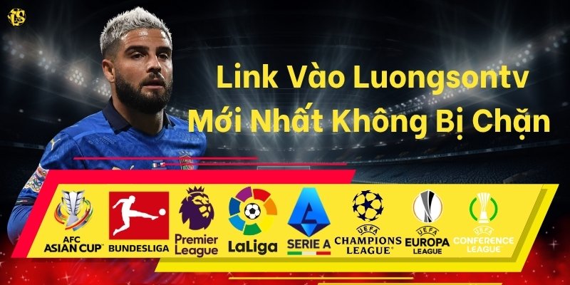 Link Vào Luongsontv Mới Nhất Không Bị Chặn - Xem Trực Tiếp Bóng Đá HD