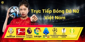 Trực Tiếp Bóng Đá Nữ Việt Nam: Đồng Hành Cùng Những Cô Gái Vàng Tại Luongsontv